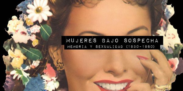 'Mujeres bajo sospecha. Memoria y sexualidad'